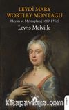 Leydi Mary Wortley MontaguHayatı ve Mektupları (1689-1762)