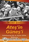 Ateş'in Güneş'i & Galatasaray'da ve Siyasi Elitte Bölünme