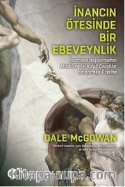 İnancın Ötesinde Bir Ebeveynlik: İnançlara Başvurmadan Ahlaklı ve İyi Kalpli Çocuklar Yetiştirmek Üzerine 