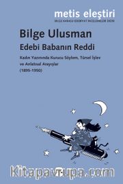 Edebi Babanın Reddi <br /> Kadın Yazınında Kurucu Söylem, Türsel İşlev ve Anlatısal Arayışlar (1895-1950)