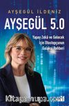 Ayşegül 5.0 & Yapay Zeka ve Gelecek İçin Otostopçunun Galaksi Rehberi