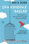 Şifa Kendinle Başlar & Zihin, Beden ve Ruh İçin Kendi Kendini İyileştirme Rehberi