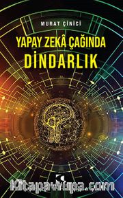 Yapay Zeka Çağında Dindarlık