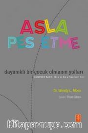 Asla Pes Etme <br /> Dayanıklı Bir Çocuk Olmanın Yolları