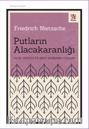 Putların Alacakaranlığı <br /> Ya Da Çekiçle Felsefe Yapmanın Yolları