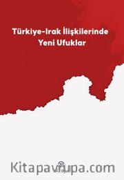 Türkiye-Irak İlişkilerinde Yeni Ufuklar