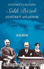 Atatürk’ün Can Dostu Salih Bozok Atatürk’ü Anlatıyor