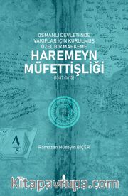 Osmanlı Devleti’nde Vakıflar İçin Kurulmuş Özel Bir Mahkeme: Haremeyn Müfettişliği (1587-1615)