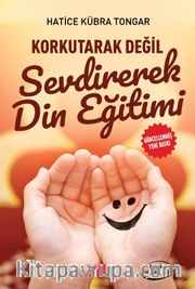 Korkutarak Değil Sevdirerek Din Eğitimi