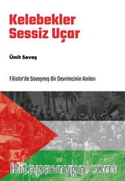 Kelebekler Sessiz Uçar <br /> Filistin’de Savaşmış Bir Devrimcinin Anıları