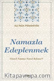 Namazla Edeplenmek <br /> Güzel Namaz Nasıl Kılınır?