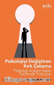 Psikolojiyi Değiştiren Kırk Çalışma <br /> Psikoloji Araştırmaları Tarihinde Yolculuk