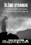 Ölüme Uyanmak & Yaşayanların Dilinden Ölüm Öncesi Deneyimler