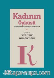 Kadının Öyküsü <br /> Gelenekten Moderniteye Bir Yolculuk