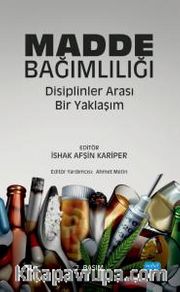 Madde Bağımlılığı : Disiplinler Arası Bir Yaklaşım