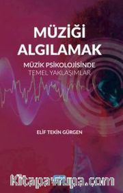Müziği Algılamak <br /> Müzik Psikolojisinde Temel Yaklaşımlar