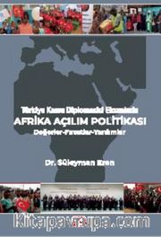 Türkiye Kamu Diplomasisi Ekseninde Afrika Açılım Politikası <br /> Değerler-Fırsatlar-Yardımlar