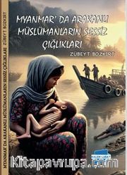 Myanmar'da Arakanlı Müslümanların Sessiz Çığlıkları