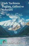Türk Tarihinin Dağları, Gölleri ve Nehirleri 
