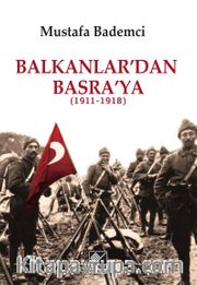 Balkanlar’dan Basra’ya (1911-1918)   