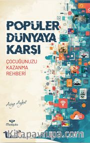 Popüler Dünyaya Karşı Çocuğunuzu Kazanma Rehberi
