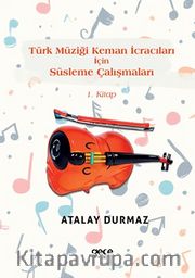 Türk Müziği Keman İcracıları İçin Süsleme Çalışmaları 1. Kitap
