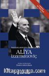 Balkanların Son Osmanlısı Aliya İzzetbegoviç 