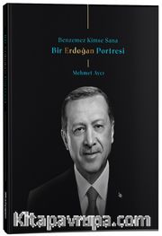 Benzemez Kimse Sana / Bir Erdoğan Portresi