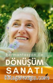 Fermantasyon ile Dönüşüm Sanatı