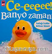 Ce-eeeee! <br /> Banyo Zamanı (Kulağı Kaldır Dokun-Hisset)