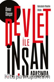 Devlet İle İnsan Arasında <br /> Hatıralarla Yönetim Ahlakı