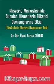 Alışveriş Merkezlerinde Sunulan Hizmetlerin Tüketici Davranışlarına Etkisi