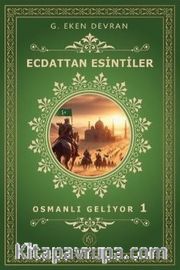 Ecdattan Esintiler <br /> Osmanlı Geliyor 1