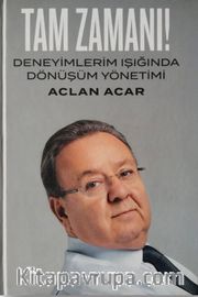 Tam Zamanı! <br /> Deneyimlerim Işığında Dönüşüm Yönetimi