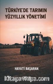 Türkiye’de Tarımın Yüzyıllık Yönetimi