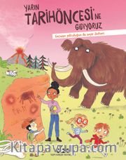 Yarın Tarihöncesi’ne Gidiyoruz <br /> Geçmişe Yolculuğun İlk Seyir Defteri