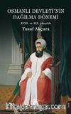 Osmanlı Devleti’nin Dağılma Dönemi (XVIII. ve XIX. yüzyılda)