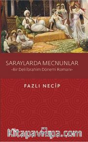 Saraylarda Mecnunlar <br /> Bir Deli İbrahim Dönemi Romanı