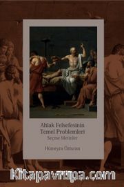 Ahlak Felsefesinin Temel Problemleri Seçme Metinler