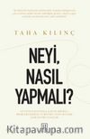 Neyi, Nasıl Yapmalı? & Günlük Hayatımıza, Kaygılarımıza, Problemlerimize ve Bizi Biz Yapan Şeylere Dair Hatırlatmalar