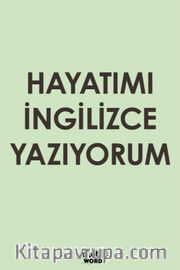 Hayatımı İngilizce Yazıyorum