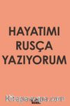 Hayatımı Rusça Yazıyorum