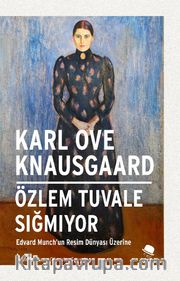 Özlem Tuvale Sığmıyor <br /> Edvard Munch’un Resim Dünyası Üzerine