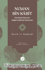Numan Bin Sâbit <br /> Ebu Hanife Hakkında Bağdat Tarihi'nde Söylenenler