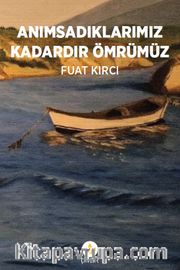 Anımsadıklarımız Kadardır Ömrümüz