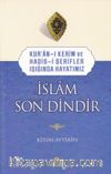 İslam Son Dindir & Kur’an-ı Kerim ve Hadis-i Şerifler Işığında Hayatımız 