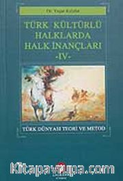 Türk Kültürlü Halklarda Halk İnançları IV <br /> Türk Dünyası Teori ve Metod