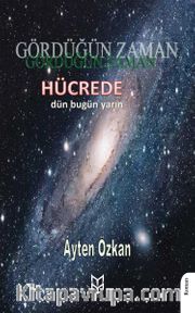 Gördüğün Zaman Hücrede Dün - Bugün - Yarın