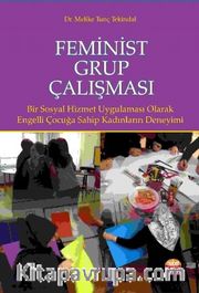 Feminist Grup Çalışması <br /> Bir Sosyal Hizmet Uygulaması Olarak: Engelli Çocuğa Sahip Kadınların Deneyimi