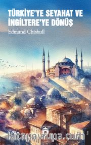 Türkiye’ye Seyahat ve İngiltere’ye Dönüş